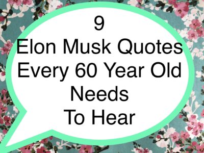 9 Elon Musk Quotes Every 60 Year Old Needs To Hear