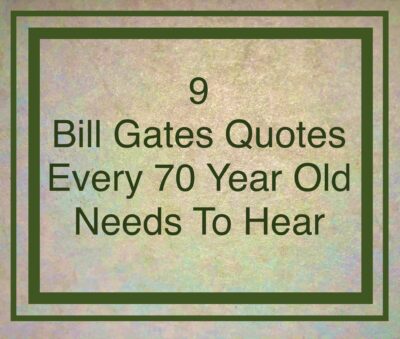 9 Bill Gates Quotes Every 70 Year Old Needs To Hear