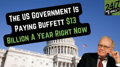 The US Government Is Paying Buffett $13B a Year Right Now