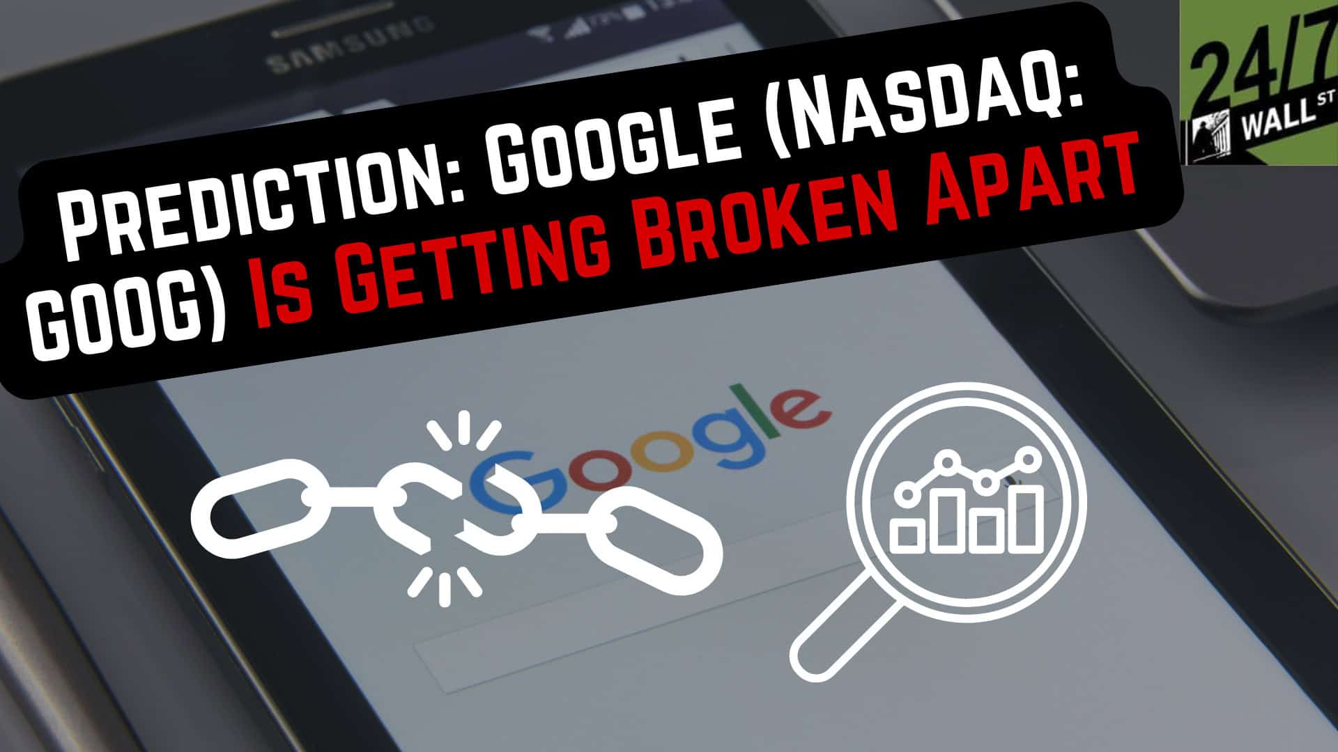 Prediction: Google (Nasdaq: GOOG) Is Getting Broken Apart