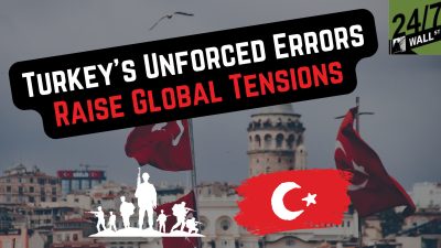 Turkey’s Unforced Errors Raise Global Tensions