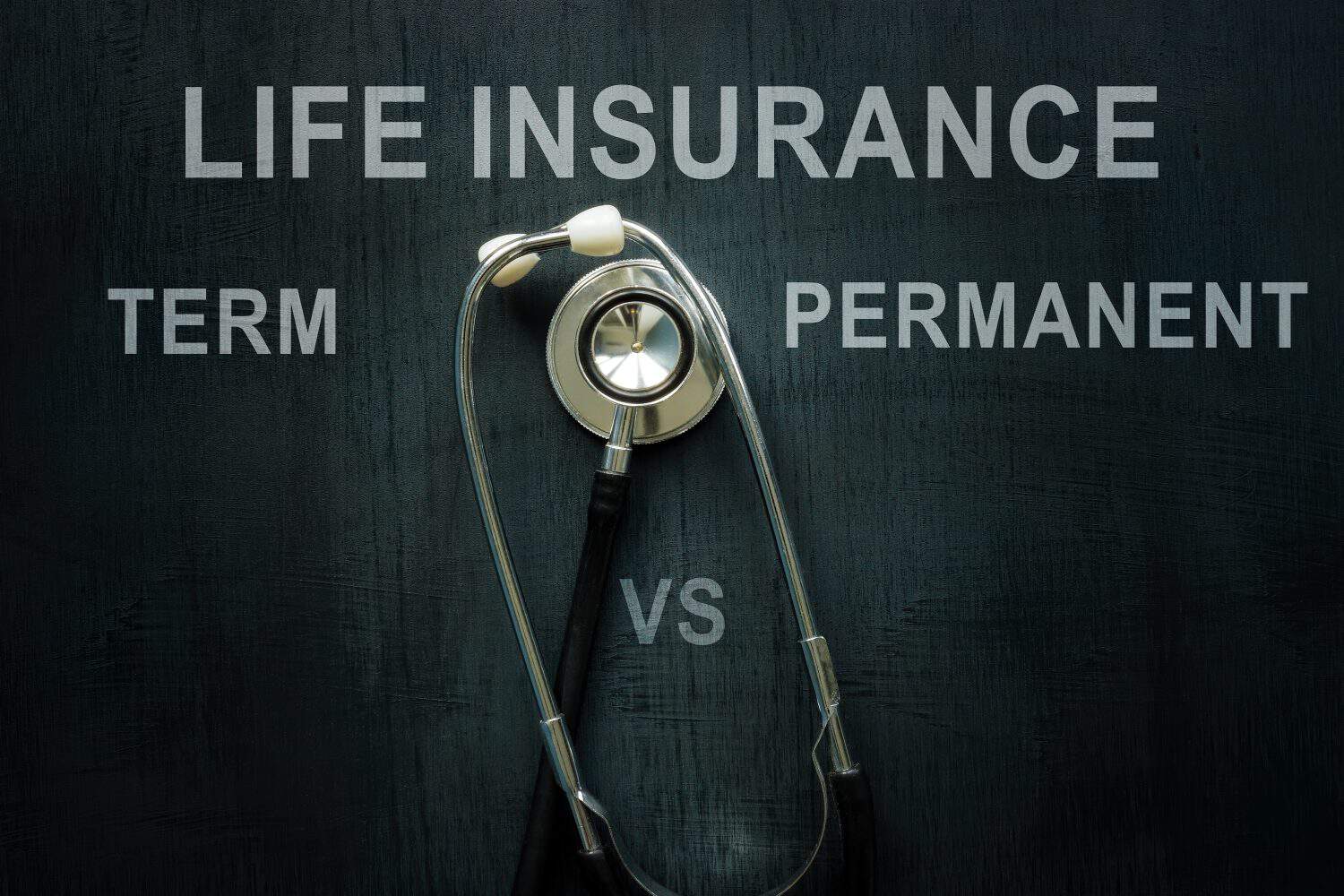 Stethoscope and words on the desk Life insurance term vs permanent.