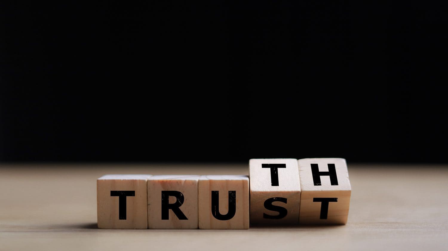 Truth instead of trust. Turn the dice and change the word. “Trust” is “truth”.