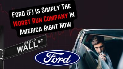Ford (F) Is Simply the Worst Run Company in America Right Now