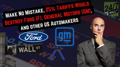 Make No Mistake, 25% Tariffs Would Destroy Ford (F), General Motors (GM), and other US Automakers