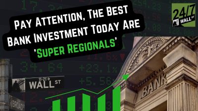 Pay Attention, The Best Bank Investment Today Are ‘Super Regionals’