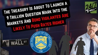 The Treasury Is About To Launch a 9 Trillion Question Mark Into the Markets And Bond Vigilantes Are Likely To Push Rates Higher