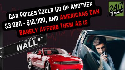 Car Prices Could Go Up Another $3,000 – $10,000, and American’s Can Barely Afford Them As Is
