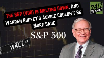 The S&P (VOO) Is Melting Down, And Warren Buffet’s Advice Couldn’t Be More Sage