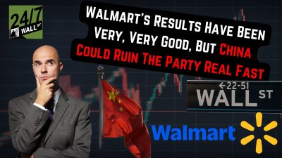 Walmart’s Results Have Been Very, Very Good, But China Could Ruin The Party Real Fast