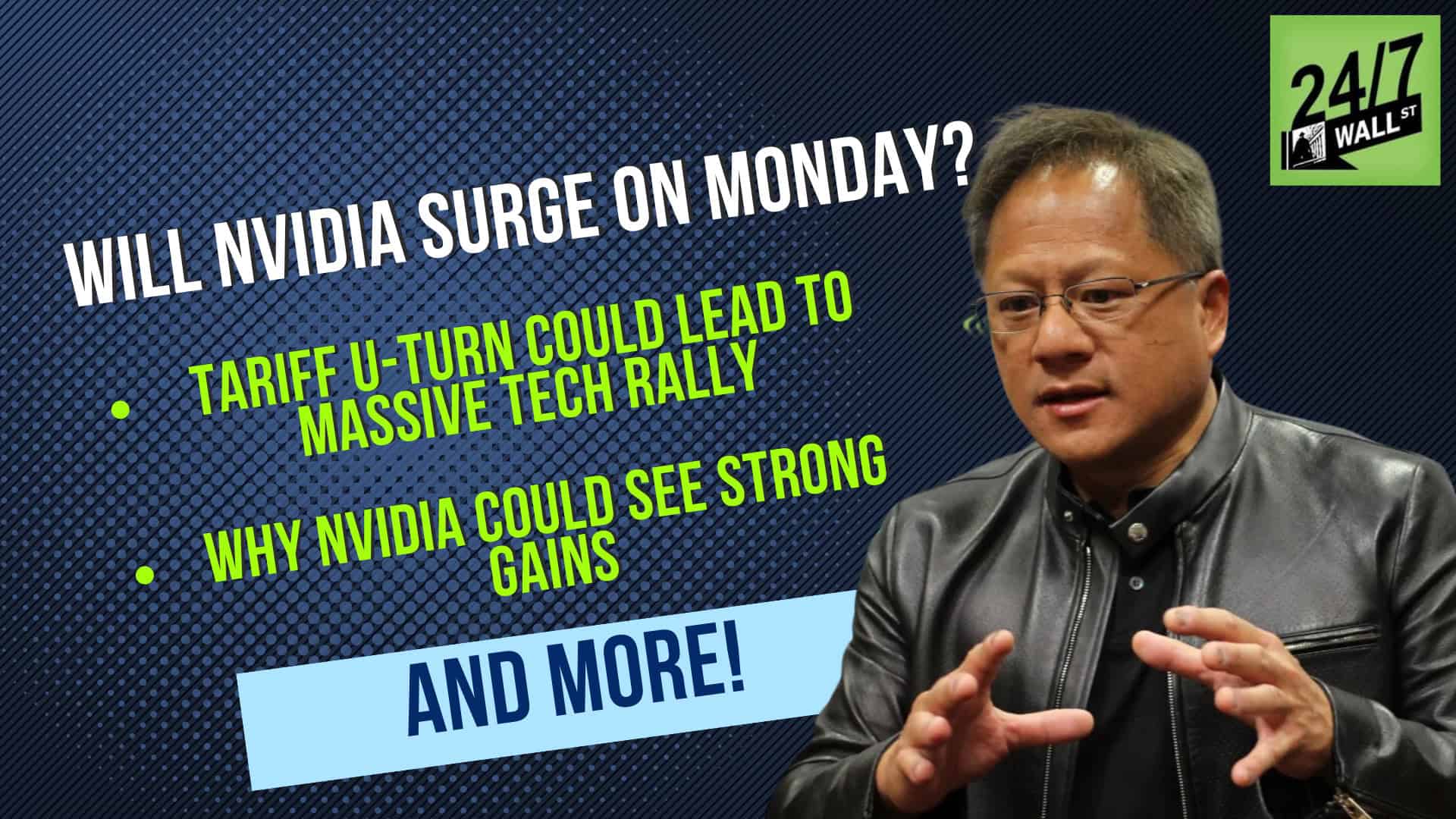Could Trump’s Tariff U-Turn Cause NVIDIA’s (Nasdaq: NVDA) Stock Price to Soar Monday?