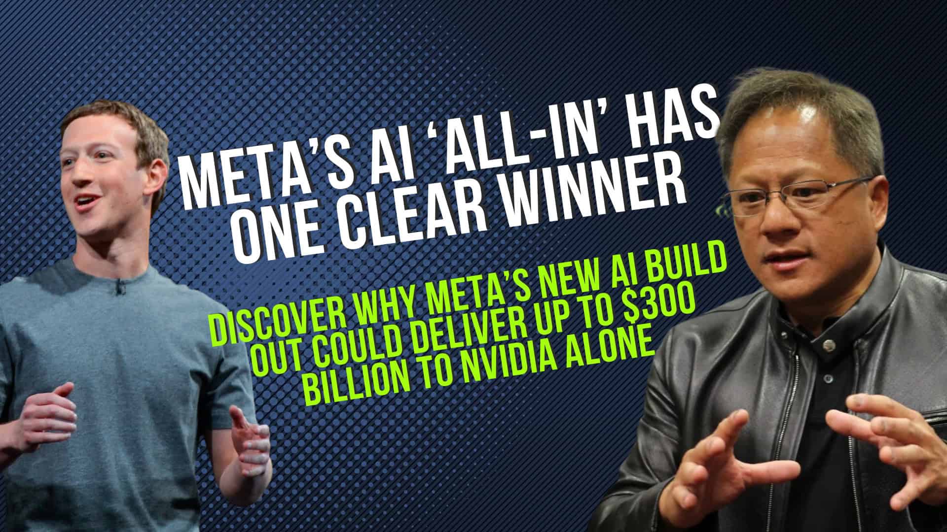 NVIDIA’s $300 Billion Windfall: Why Mark Zuckerberg’s AI All-In Has One Clear Winner
