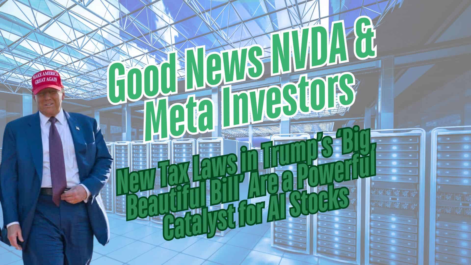 Trump’s Big, Beautiful Bill Hands AI Stocks Like NVIDIA & Meta Platforms a Powerful Catalyst