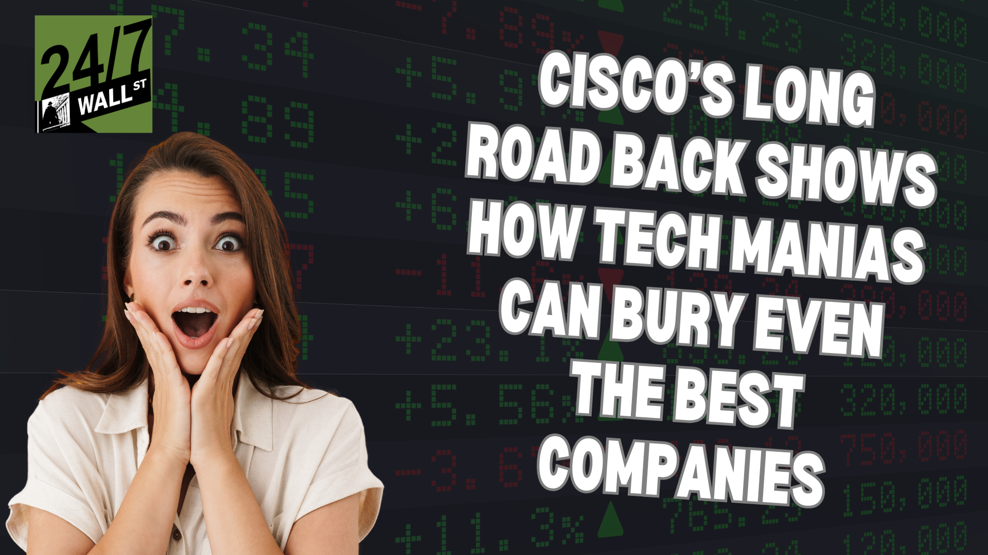 Cisco’s Long Road Back Shows How Tech Manias Can Bury The Best Companies